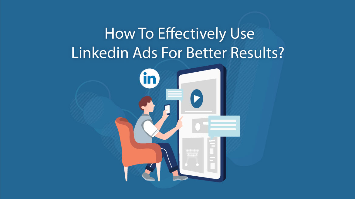 How to Effectively Use LinkedIn Ads for Better Results