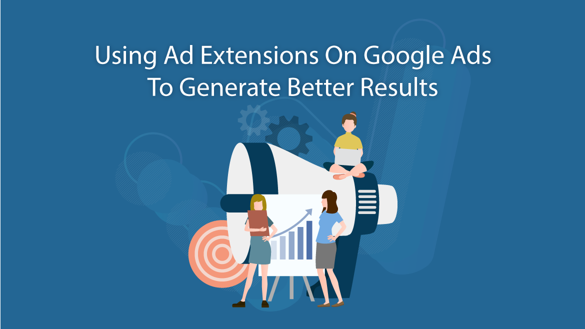 Using Ad Extensions on Google Ads to Generate Better Results