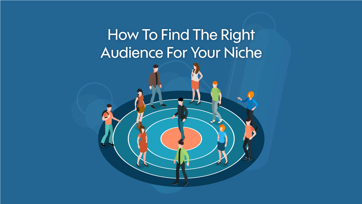 How to Find the Right Audience for Your Niche