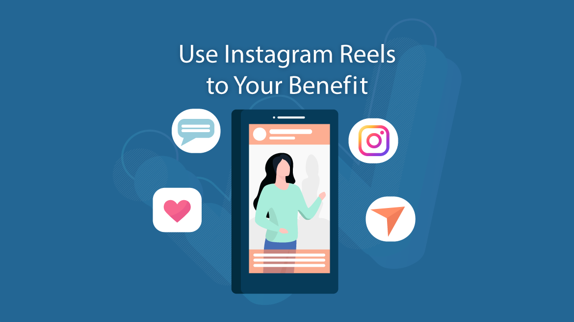 Use Instagram Reels to Your Benefit