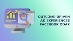 Facebook ODAX (Outcome-Driven Ad Experiences)