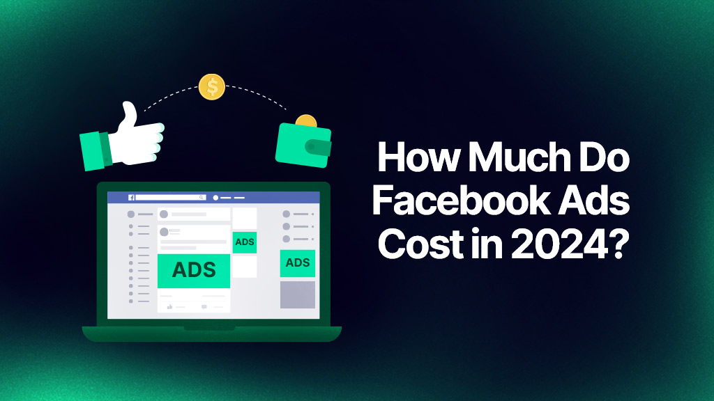 How Much Do Facebook Ads Cost in 2024