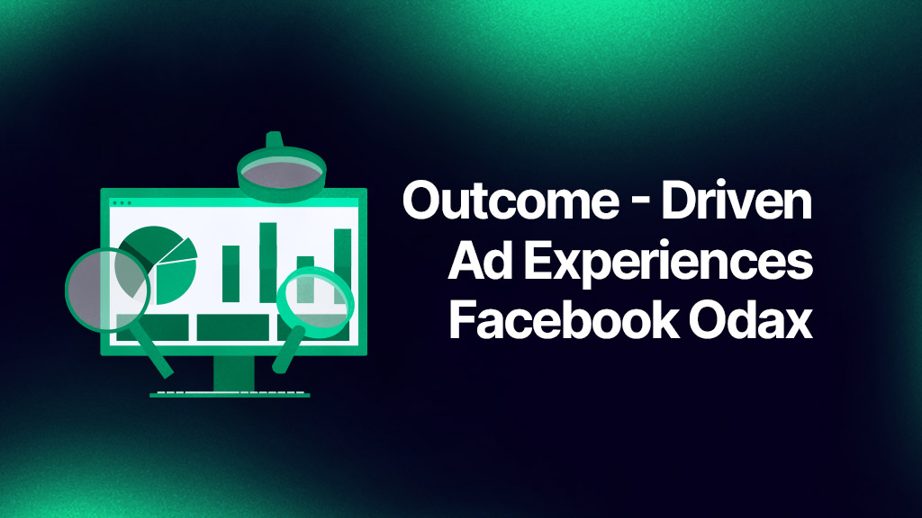 Facebook ODAX (Outcome-Driven Ad Experiences)