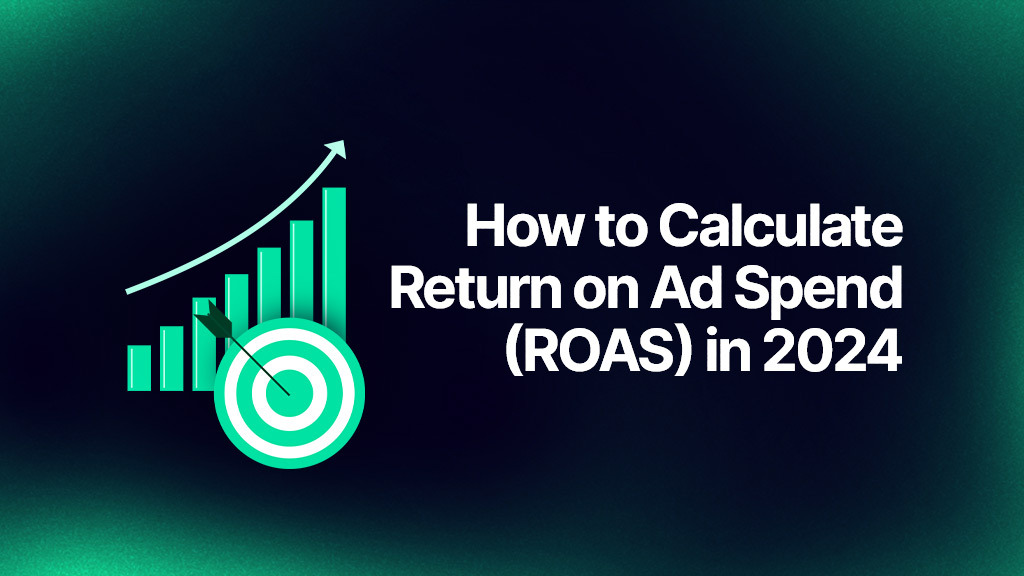 How to Calculate Return on Ad Spend (ROAS) in 2024 with Benchmarks