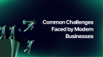 common challenges faced by modern businesses