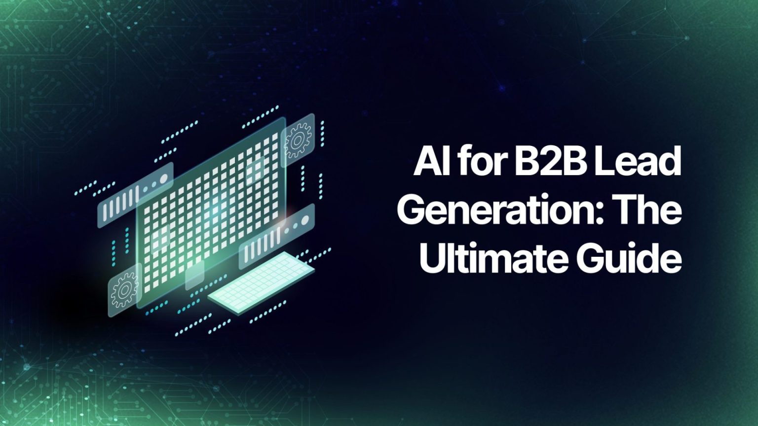 AI for B2B Lead Generation: The Ultimate Guide - 2026