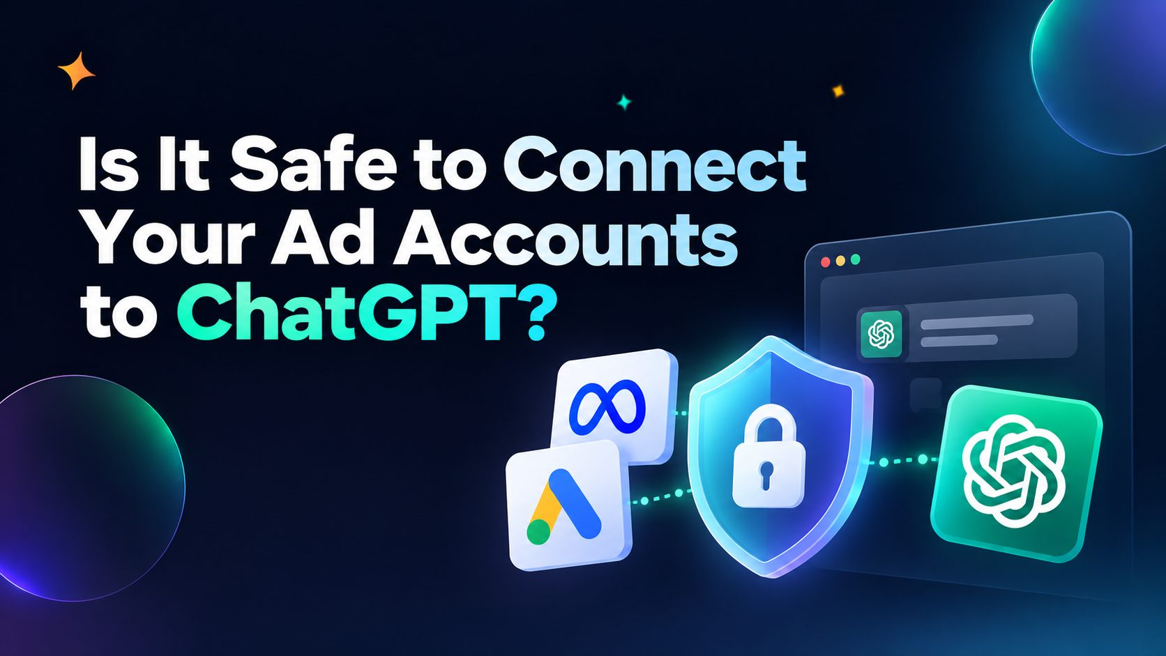 Is It Safe to Connect Your Ad Accounts to ChatGPT? Review permissions, data access, and security controls before connecting.